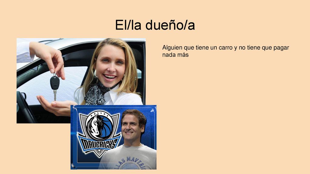 El/la dueño/a Alguien que tiene un carro y no tiene que pagar nada más
