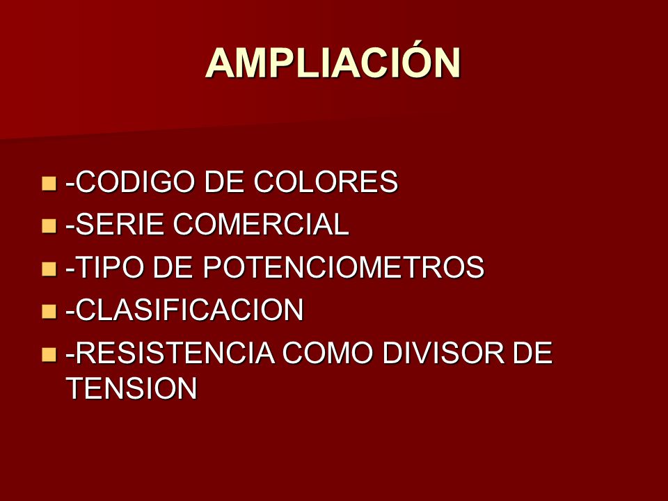 AMPLIACIÓN -CODIGO DE COLORES -SERIE COMERCIAL -TIPO DE POTENCIOMETROS