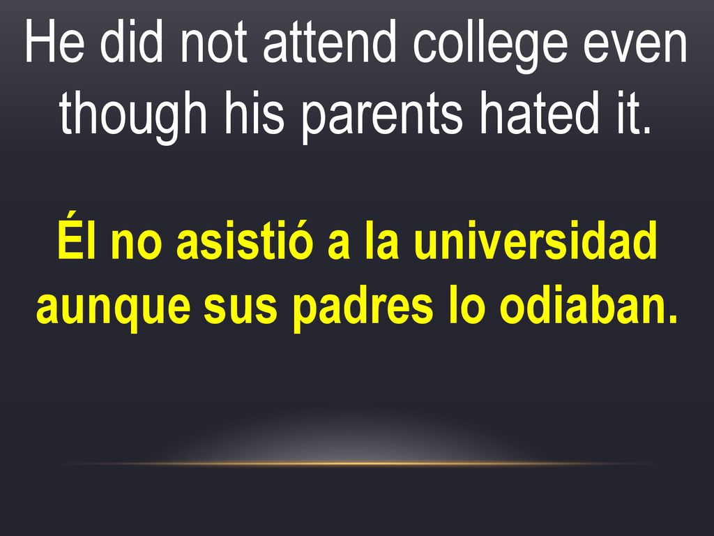 Él no asistió a la universidad aunque sus padres lo odiaban.
