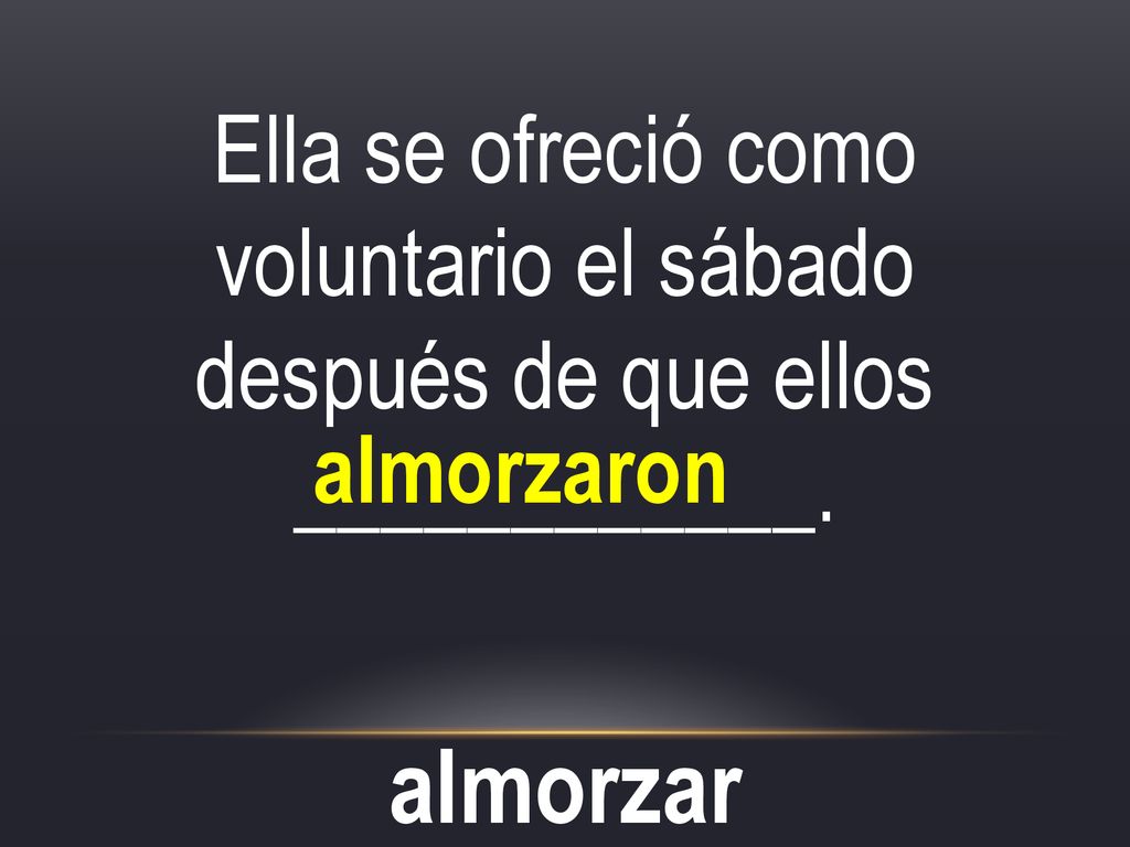 Ella se ofreció como voluntario el sábado después de que ellos ____________.