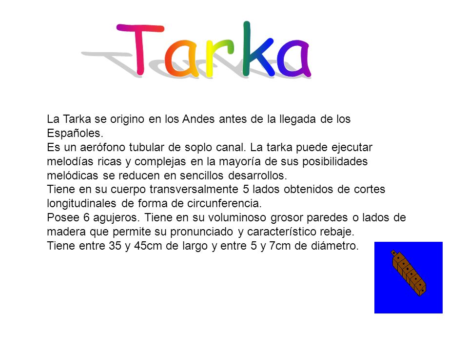 Tarka La Tarka se origino en los Andes antes de la llegada de los Españoles.