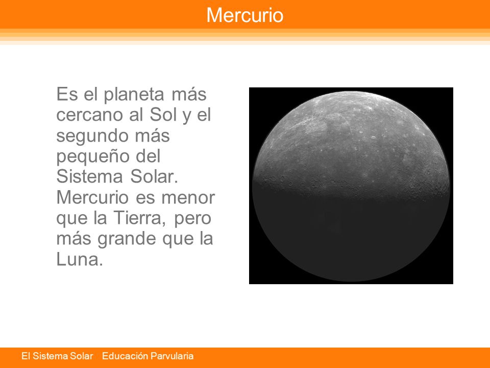 Mercurio Es el planeta más cercano al Sol y el segundo más pequeño del Sistema Solar.