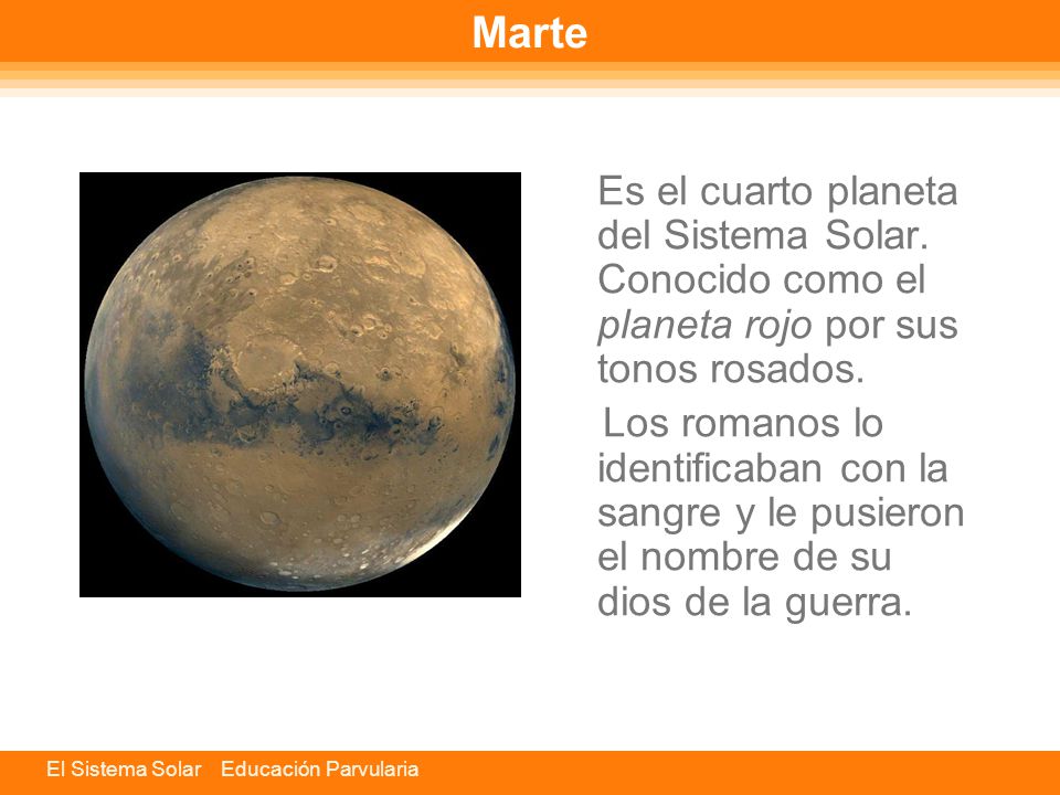 Marte Es el cuarto planeta del Sistema Solar. Conocido como el planeta rojo por sus tonos rosados.