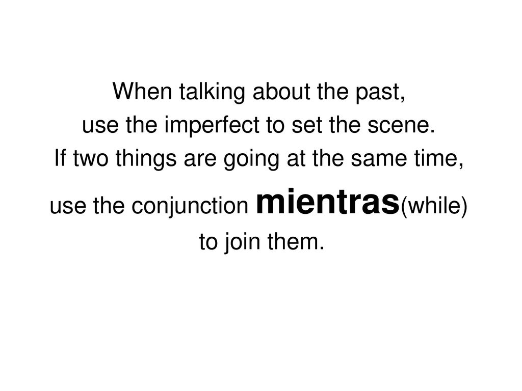 When talking about the past, use the imperfect to set the scene.