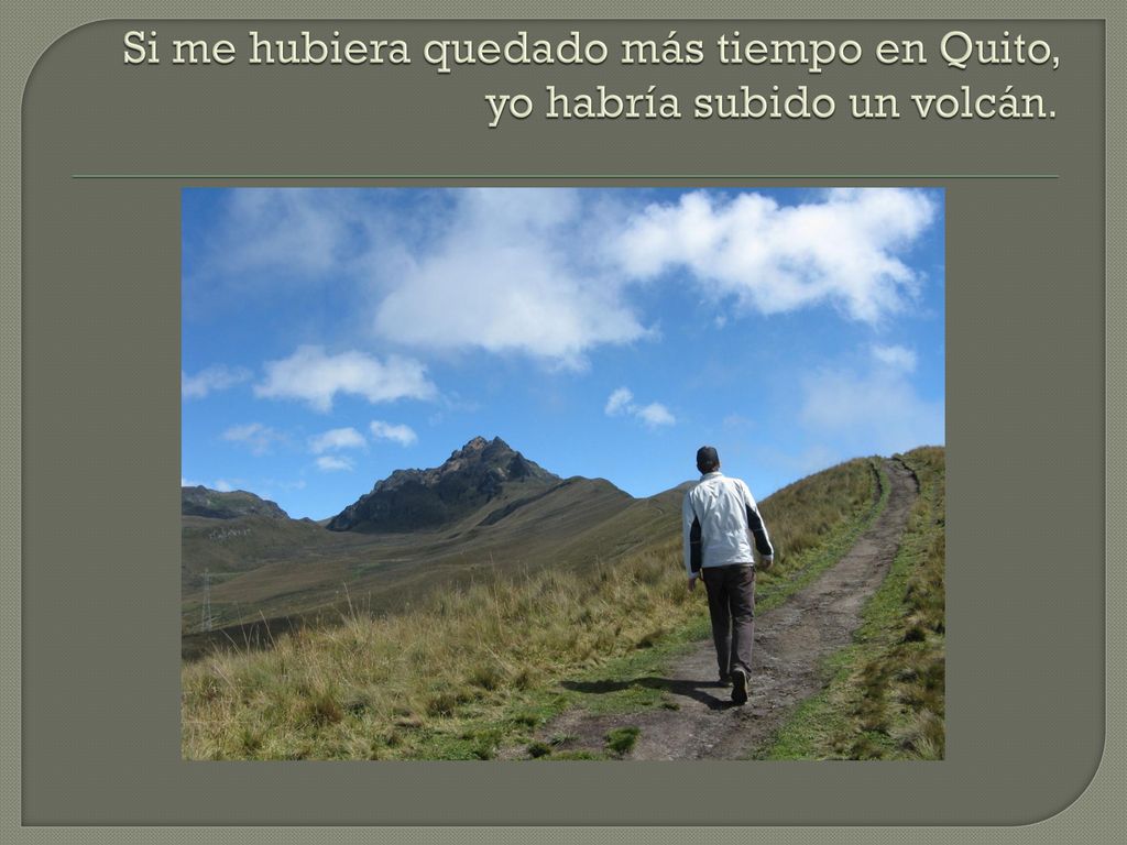 Si me hubiera quedado más tiempo en Quito, yo habría subido un volcán.