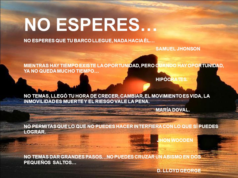 NO ESPERES… NO ESPERES QUE TU BARCO LLEGUE, NADA HACIA ÉL…
