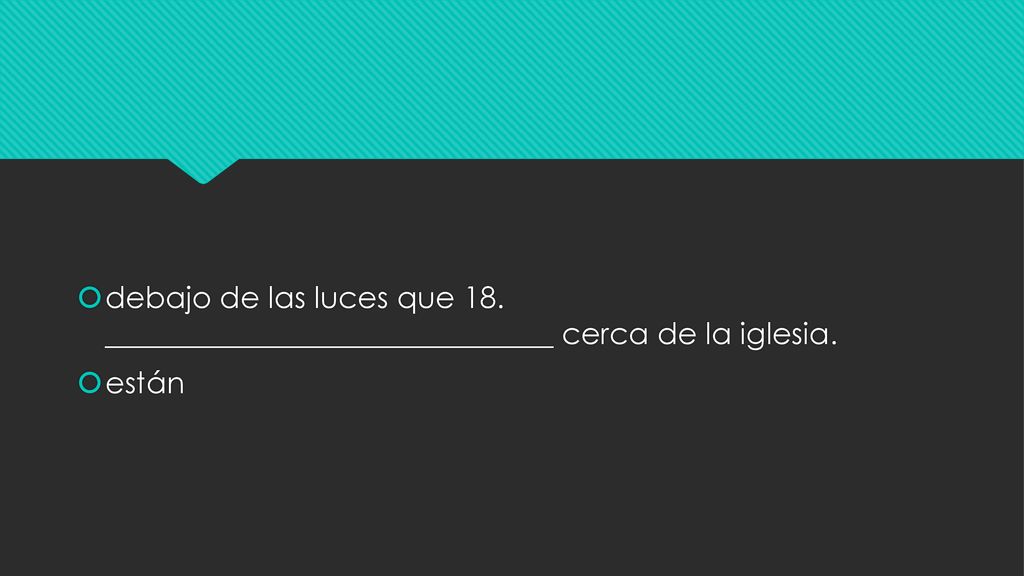 debajo de las luces que 18. ______________________________ cerca de la iglesia.