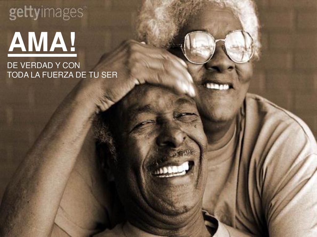 AMA! DE VERDAD Y CON TODA LA FUERZA DE TU SER