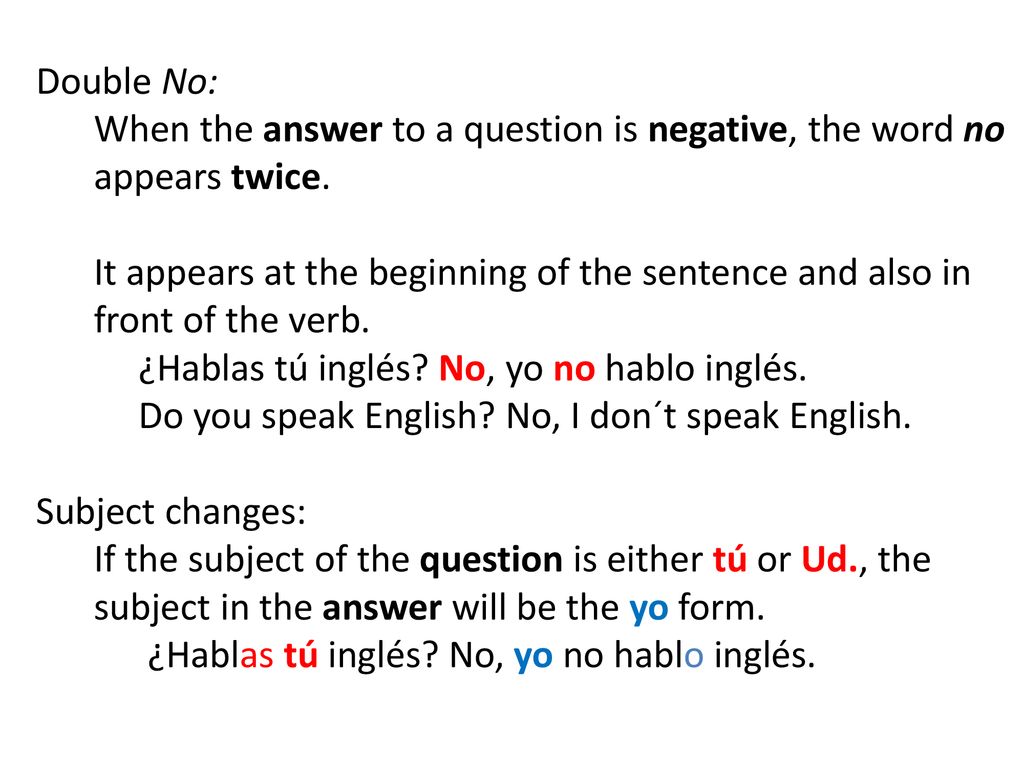 Double No: When the answer to a question is negative, the word no appears twice.