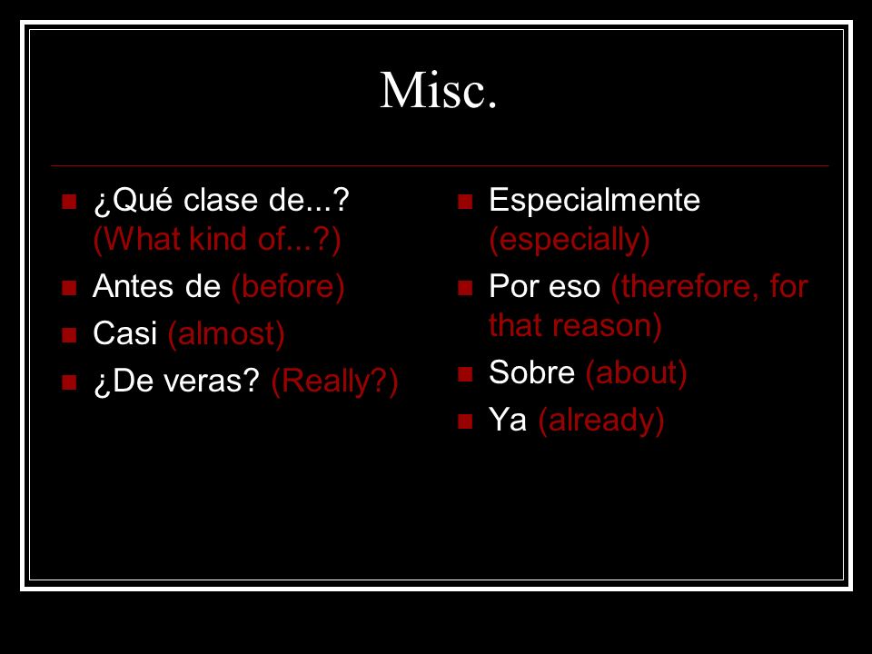 Misc. ¿Qué clase de... (What kind of... ) Antes de (before)