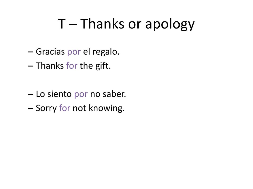T – Thanks or apology Gracias por el regalo. Thanks for the gift.