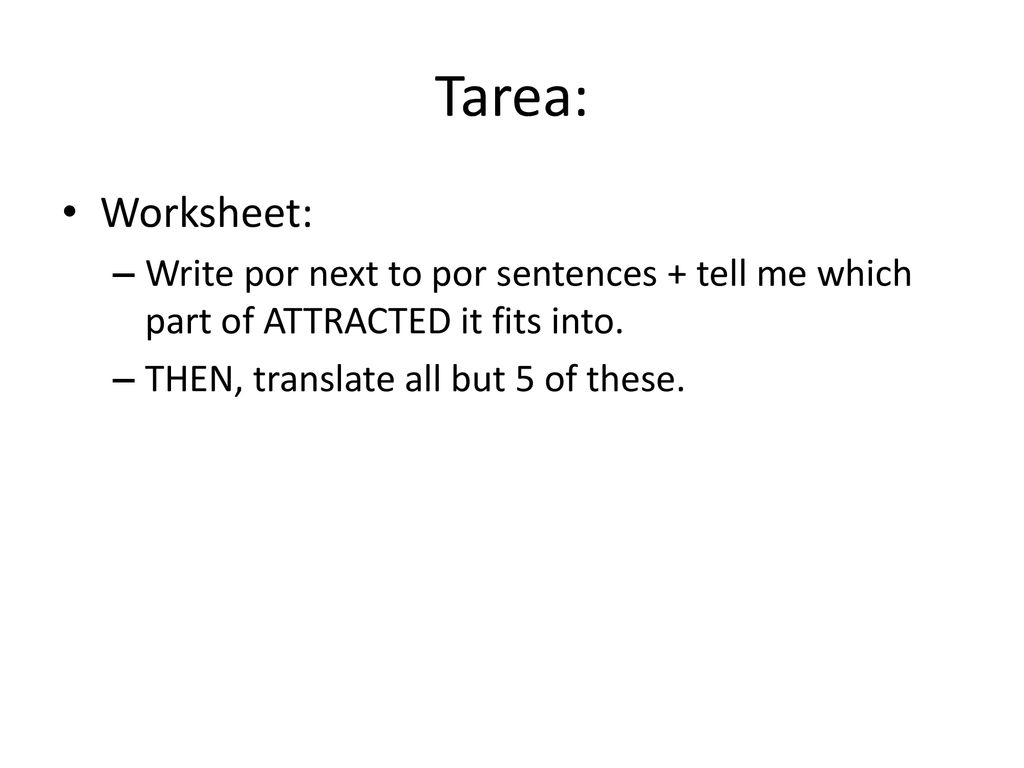 Tarea: Worksheet: Write por next to por sentences + tell me which part of ATTRACTED it fits into.