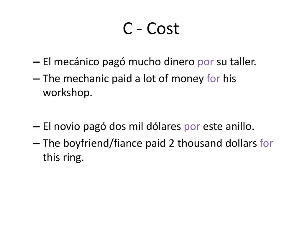 C - Cost El mecánico pagó mucho dinero por su taller.