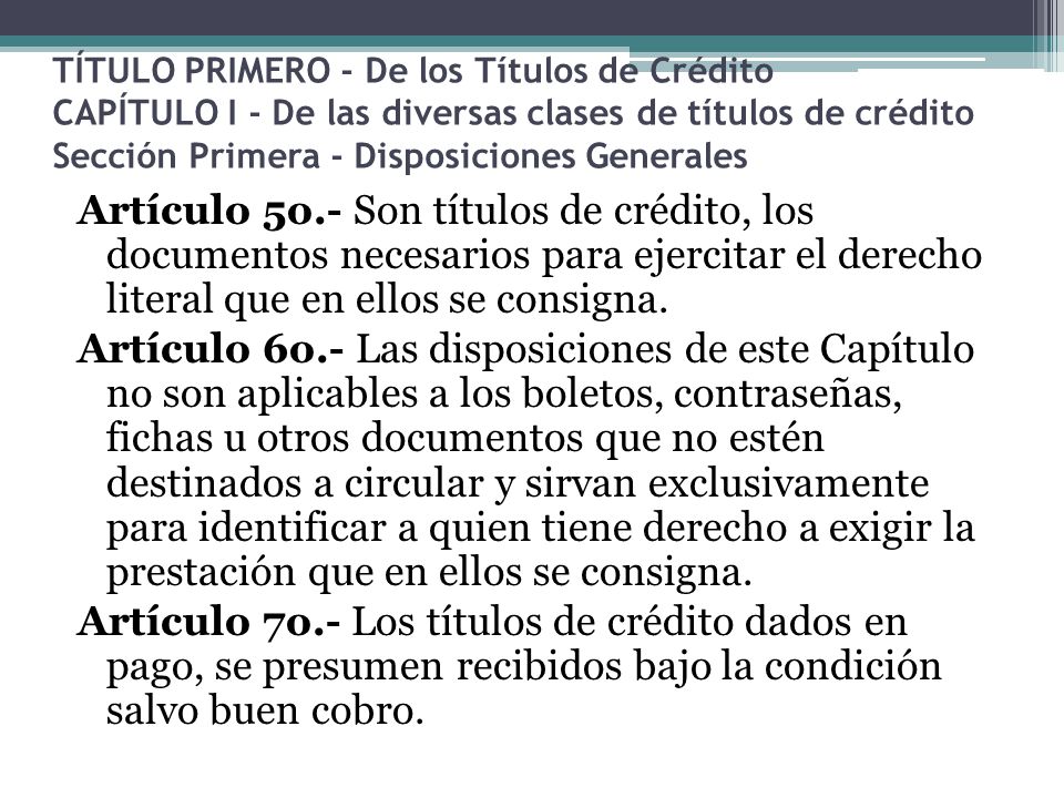 TÍTULO PRIMERO - De los Títulos de Crédito CAPÍTULO I - De las diversas clases de títulos de crédito Sección Primera - Disposiciones Generales