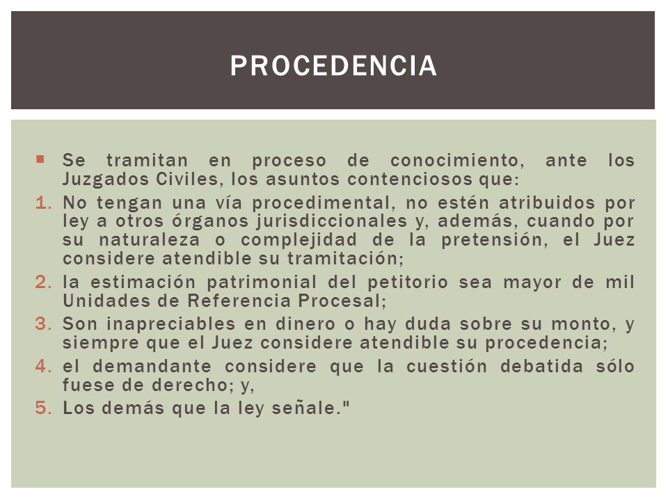 PROCEDENCIA Se tramitan en proceso de conocimiento, ante los Juzgados Civiles, los asuntos contenciosos que: