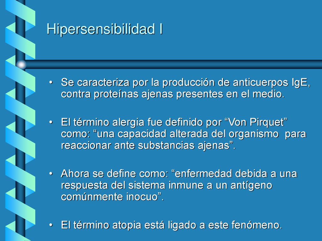Hipersensibilidad I Se caracteriza por la producción de anticuerpos IgE, contra proteínas ajenas presentes en el medio.