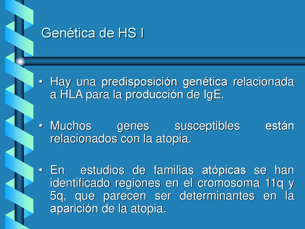 Genética de HS I Hay una predisposición genética relacionada a HLA para la producción de IgE.