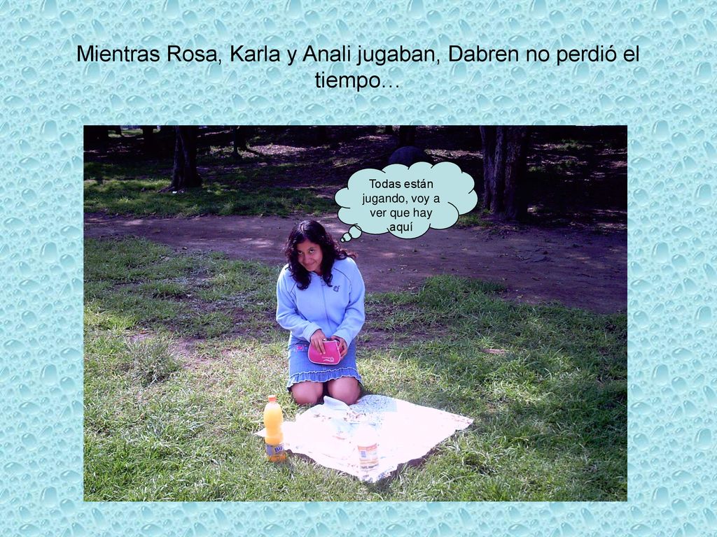 Mientras Rosa, Karla y Anali jugaban, Dabren no perdió el tiempo…