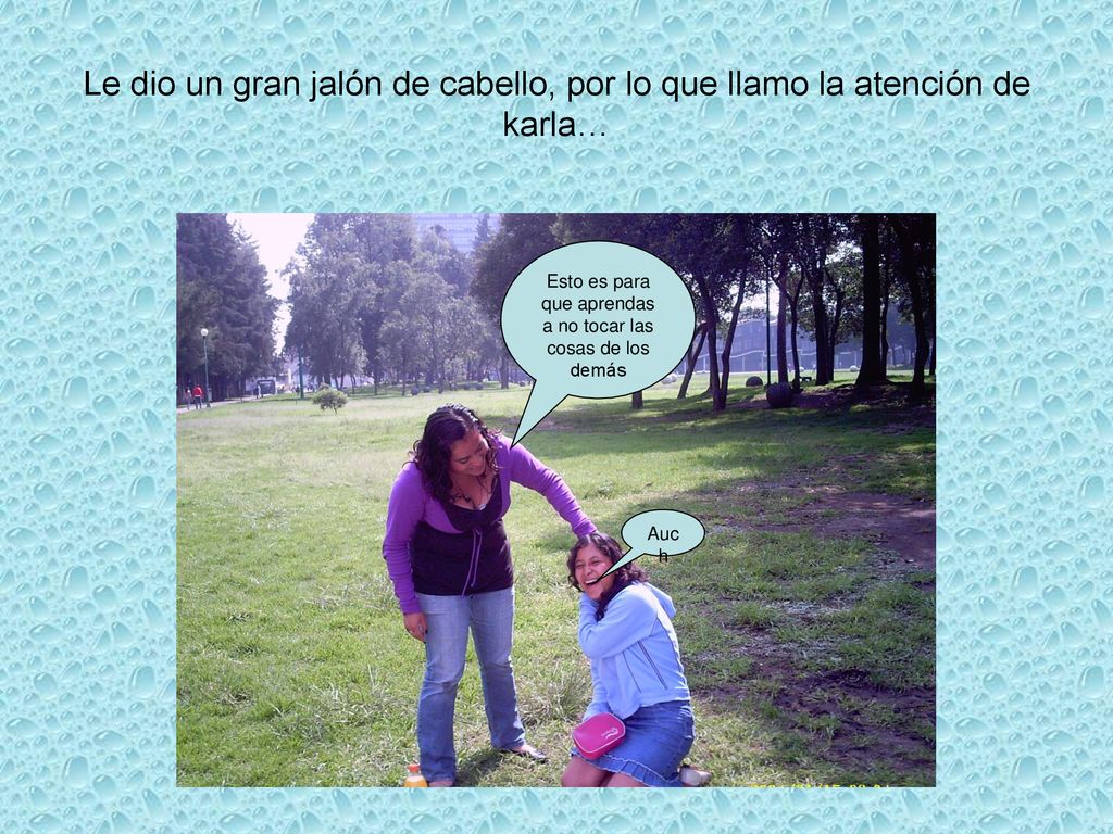 Esto es para que aprendas a no tocar las cosas de los demás