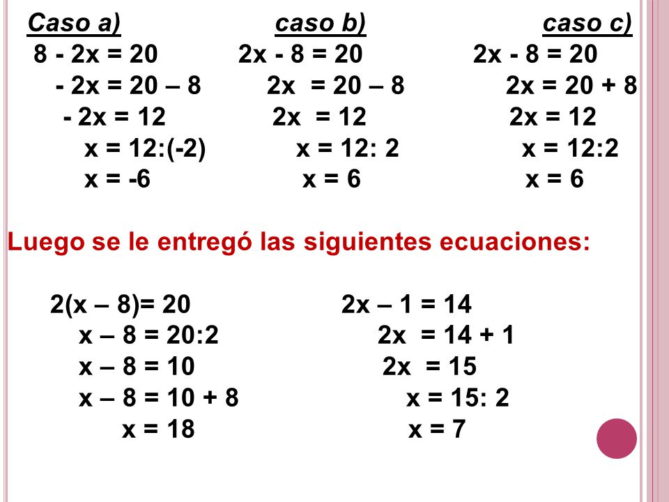 Caso a) caso b) caso c) 8 - 2x = 20 2x - 8 = 20 2x - 8 = x = 20 – 8 2x = 20 – 8 2x =