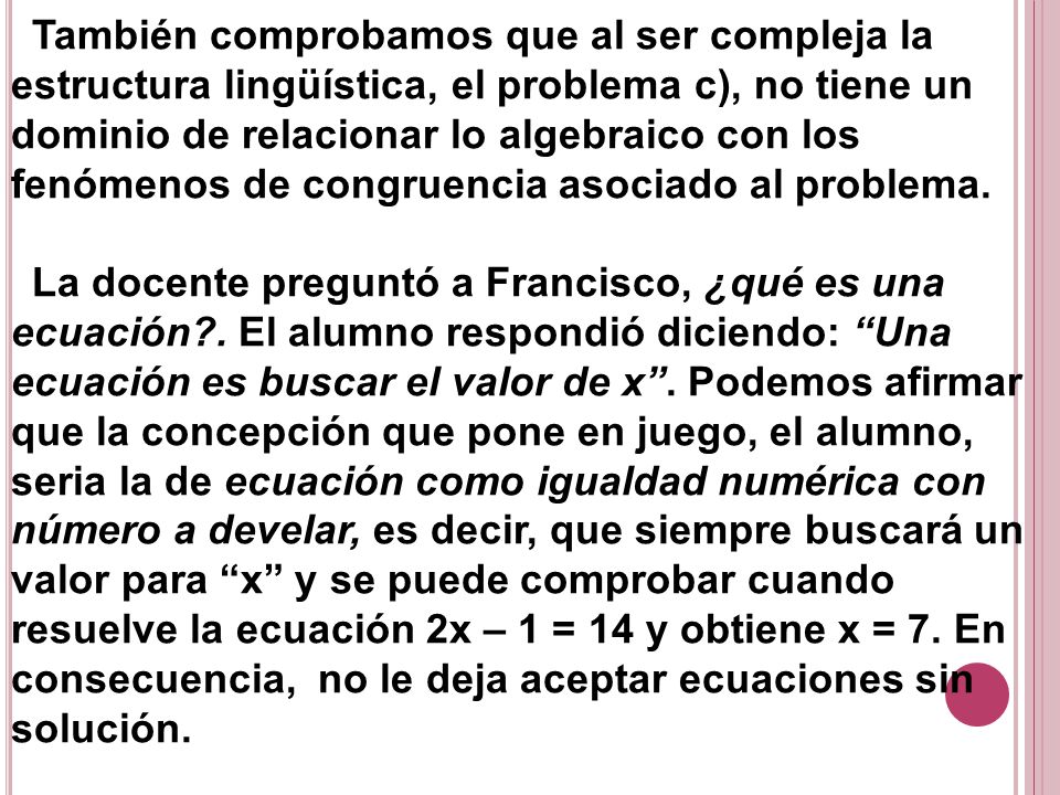 También comprobamos que al ser compleja la estructura lingüística, el problema c), no tiene un dominio de relacionar lo algebraico con los fenómenos de congruencia asociado al problema.