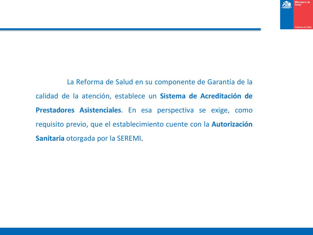 La Reforma de Salud en su componente de Garantía de la calidad de la atención, establece un Sistema de Acreditación de Prestadores Asistenciales.