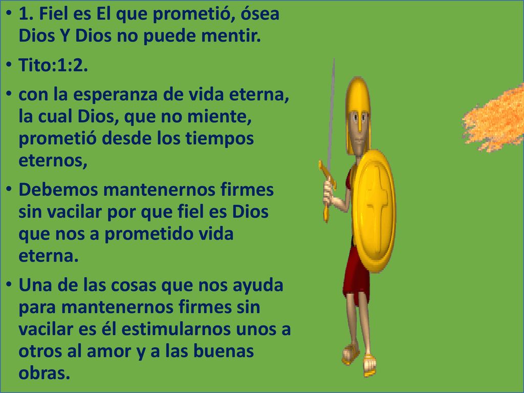 1. Fiel es El que prometió, ósea Dios Y Dios no puede mentir.
