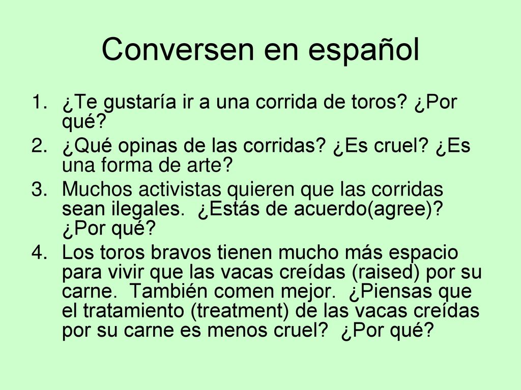 Conversen en español ¿Te gustaría ir a una corrida de toros ¿Por qué