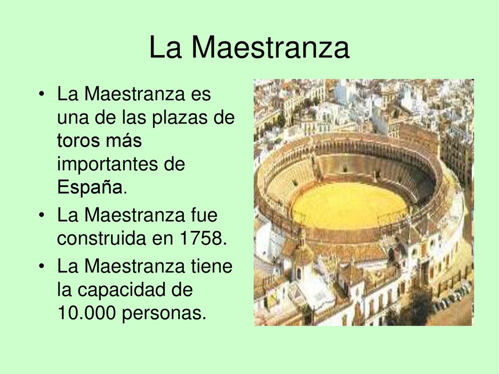 La Maestranza La Maestranza es una de las plazas de toros más importantes de España. La Maestranza fue construida en