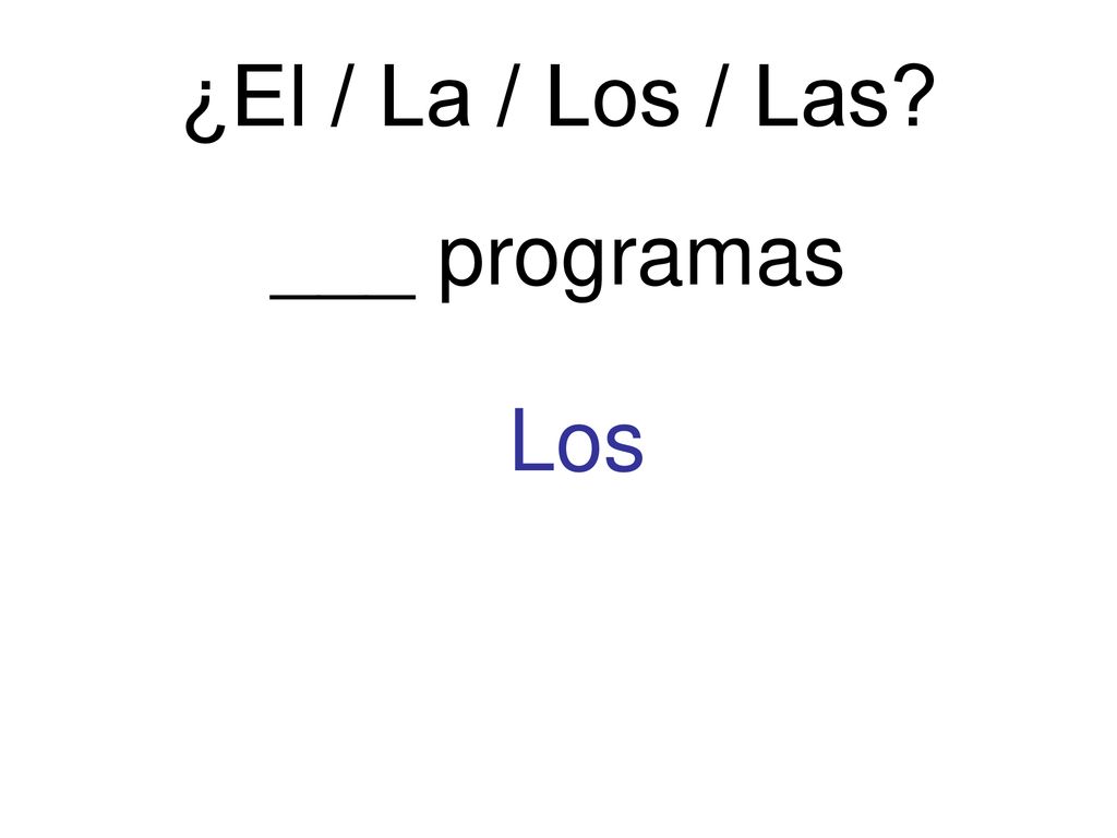 ¿El / La / Los / Las ___ programas Los