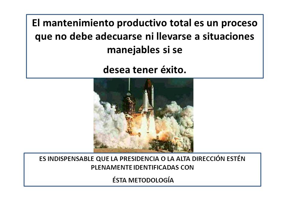 El mantenimiento productivo total es un proceso que no debe adecuarse ni llevarse a situaciones manejables si se