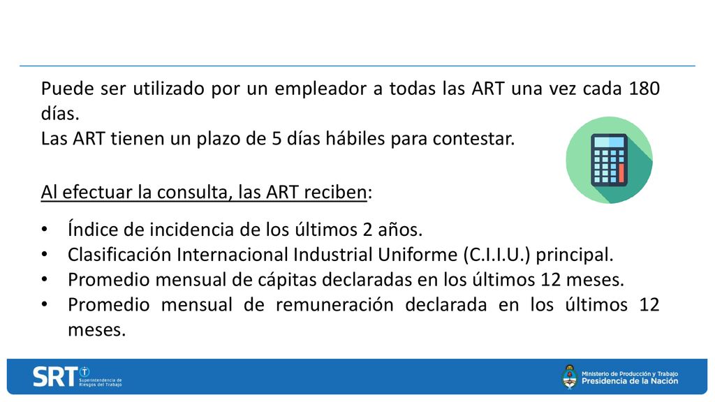 Puede ser utilizado por un empleador a todas las ART una vez cada 180 días.