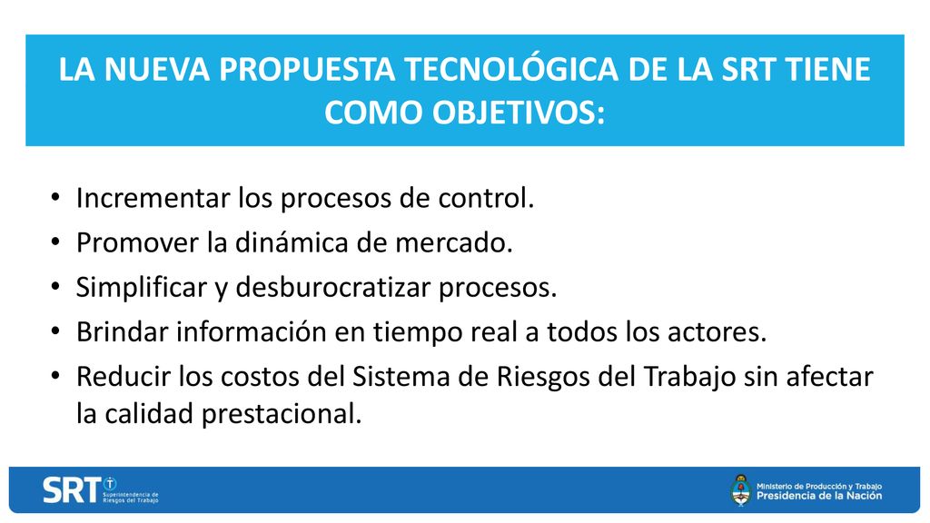 LA NUEVA PROPUESTA TECNOLÓGICA DE LA SRT TIENE COMO OBJETIVOS: