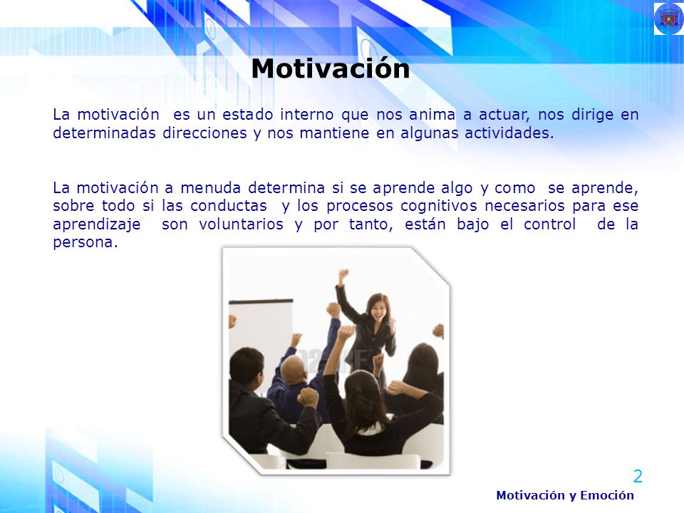 La motivación es un estado interno que nos anima a actuar, nos dirige en determinadas direcciones y nos mantiene en algunas actividades.
