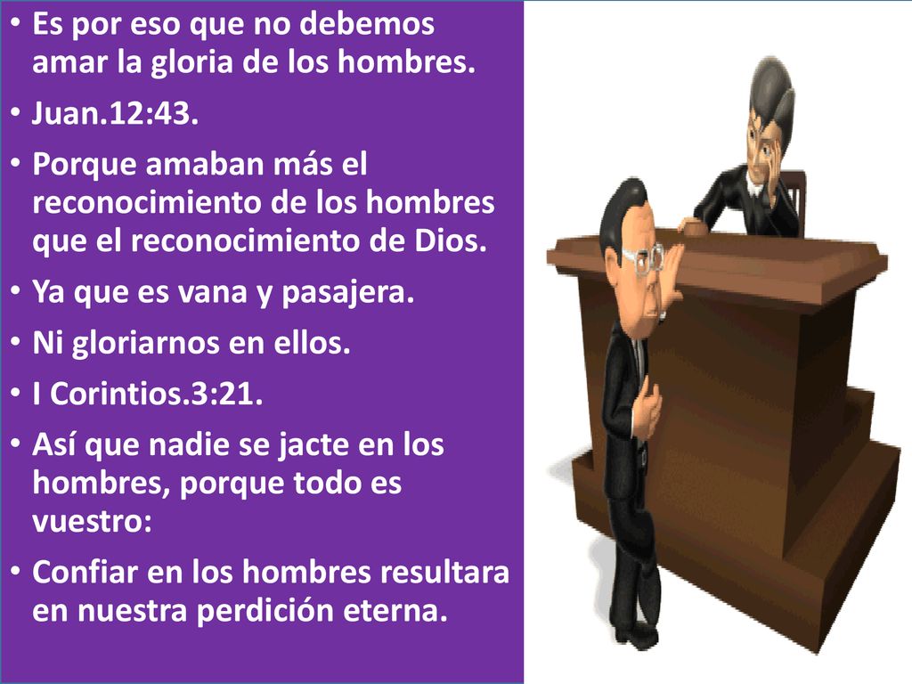 Es por eso que no debemos amar la gloria de los hombres.