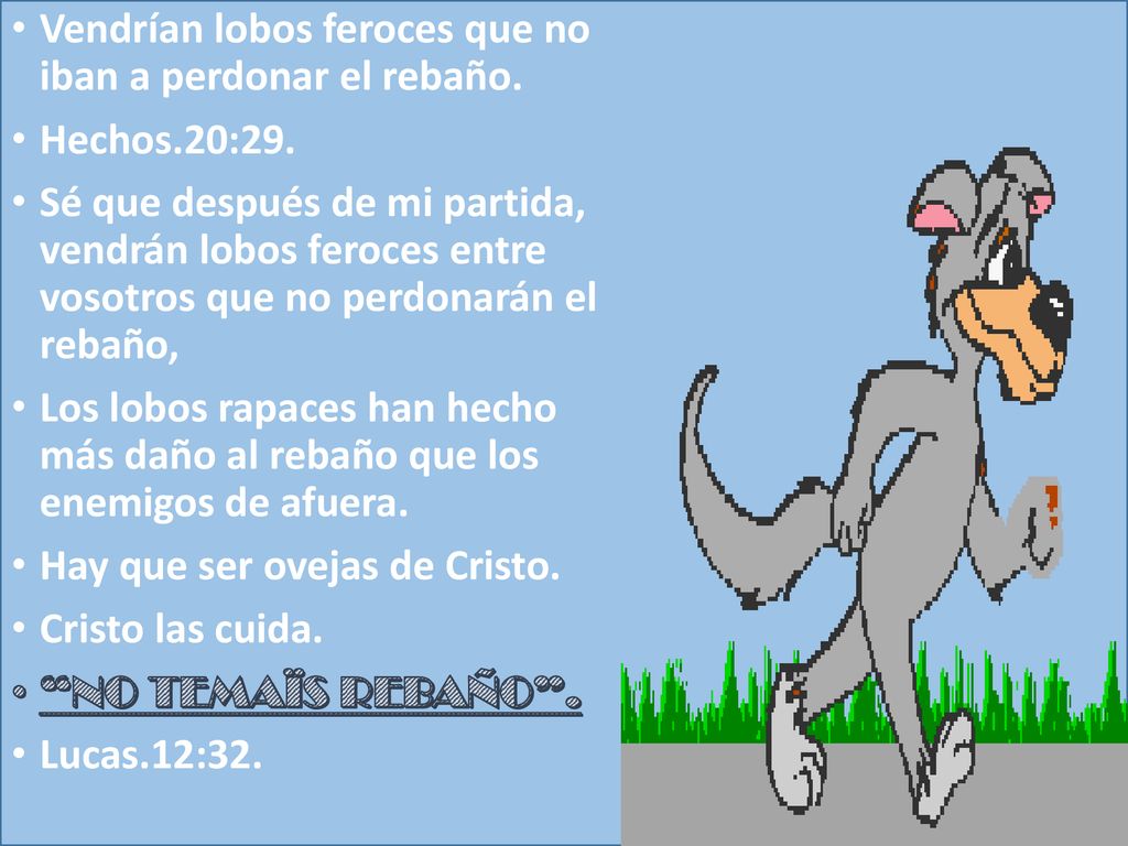 Vendrían lobos feroces que no iban a perdonar el rebaño.