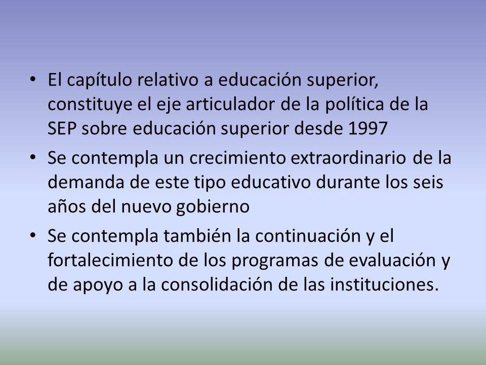 El capítulo relativo a educación superior, constituye el eje articulador de la política de la SEP sobre educación superior desde 1997