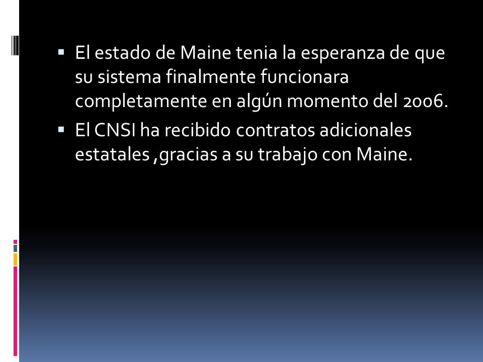 El estado de Maine tenia la esperanza de que su sistema finalmente funcionara completamente en algún momento del 2006.