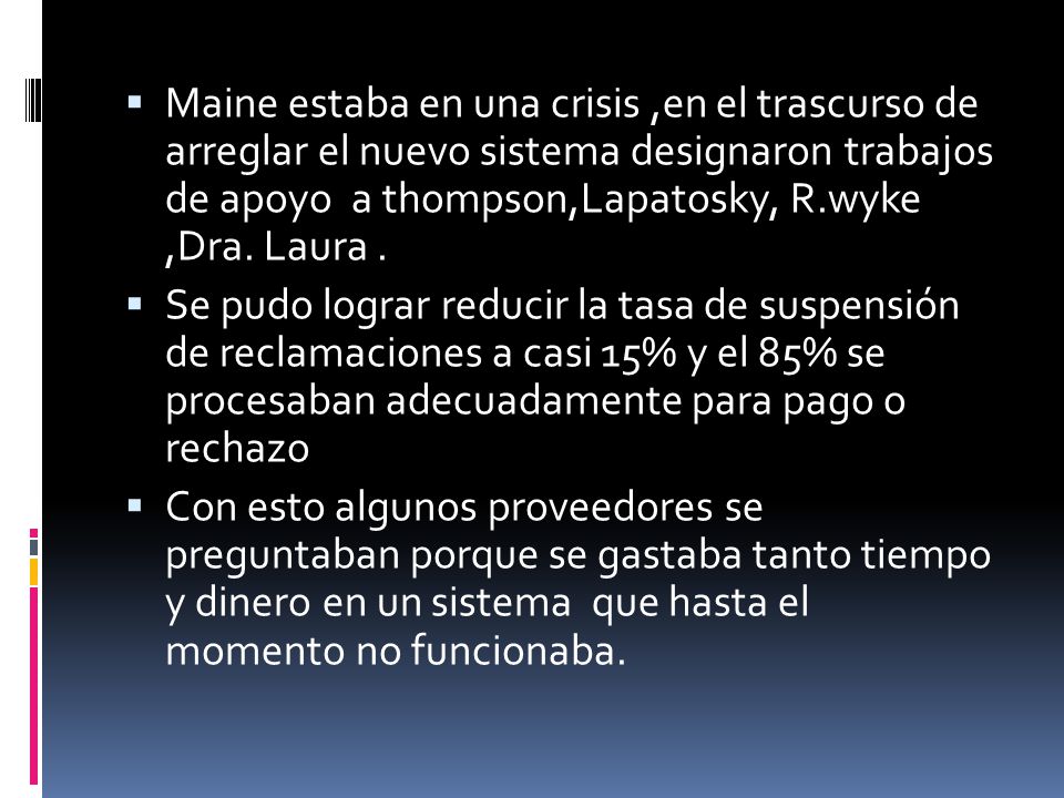 Maine estaba en una crisis ,en el trascurso de arreglar el nuevo sistema designaron trabajos de apoyo a thompson,Lapatosky, R.wyke ,Dra. Laura .
