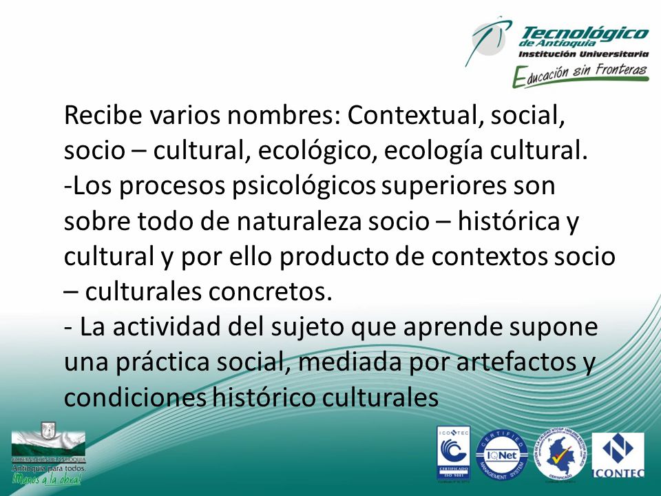 Recibe varios nombres: Contextual, social, socio – cultural, ecológico, ecología cultural.