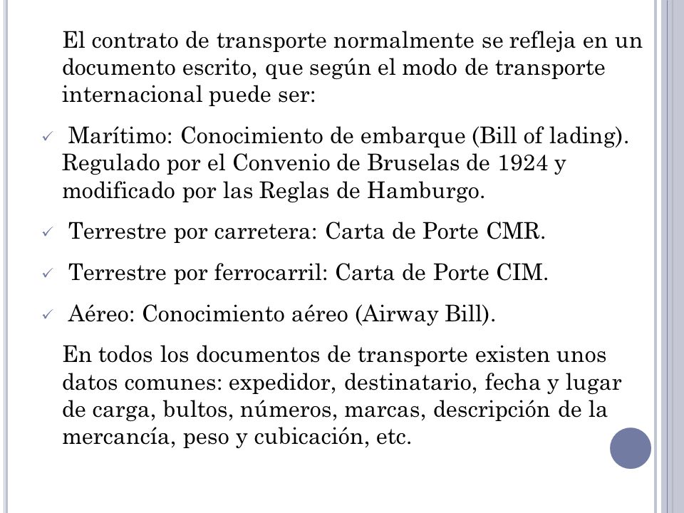 El contrato de transporte normalmente se refleja en un documento escrito, que según el modo de transporte internacional puede ser: