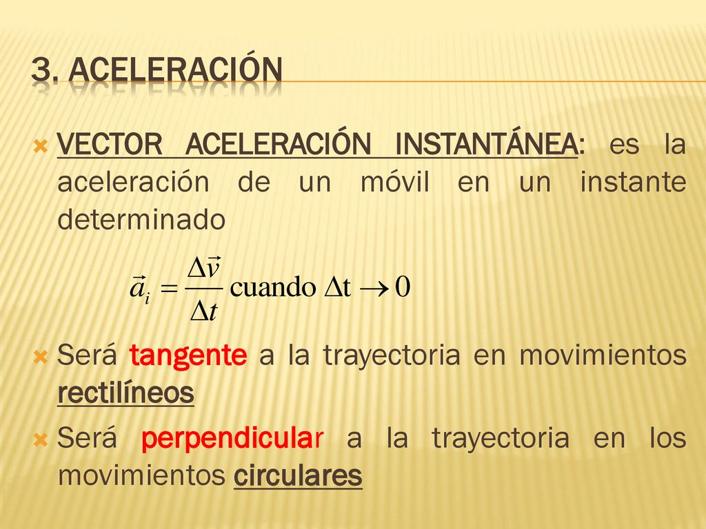 3. aceleración VECTOR ACELERACIÓN INSTANTÁNEA: es la aceleración de un móvil en un instante determinado.