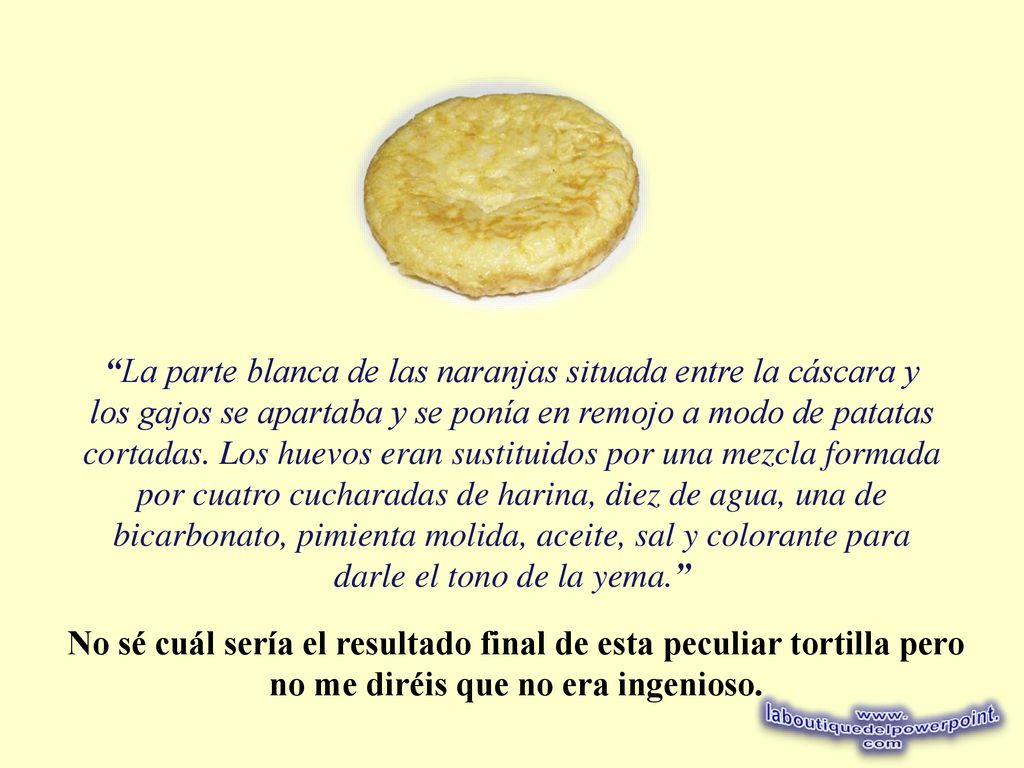 La parte blanca de las naranjas situada entre la cáscara y los gajos se apartaba y se ponía en remojo a modo de patatas cortadas. Los huevos eran sustituidos por una mezcla formada por cuatro cucharadas de harina, diez de agua, una de bicarbonato, pimienta molida, aceite, sal y colorante para darle el tono de la yema.