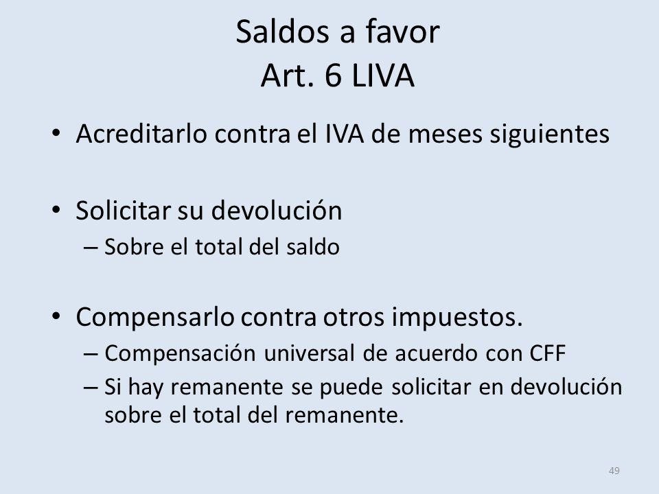 Saldos a favor Art. 6 LIVA Acreditarlo contra el IVA de meses siguientes. Solicitar su devolución.