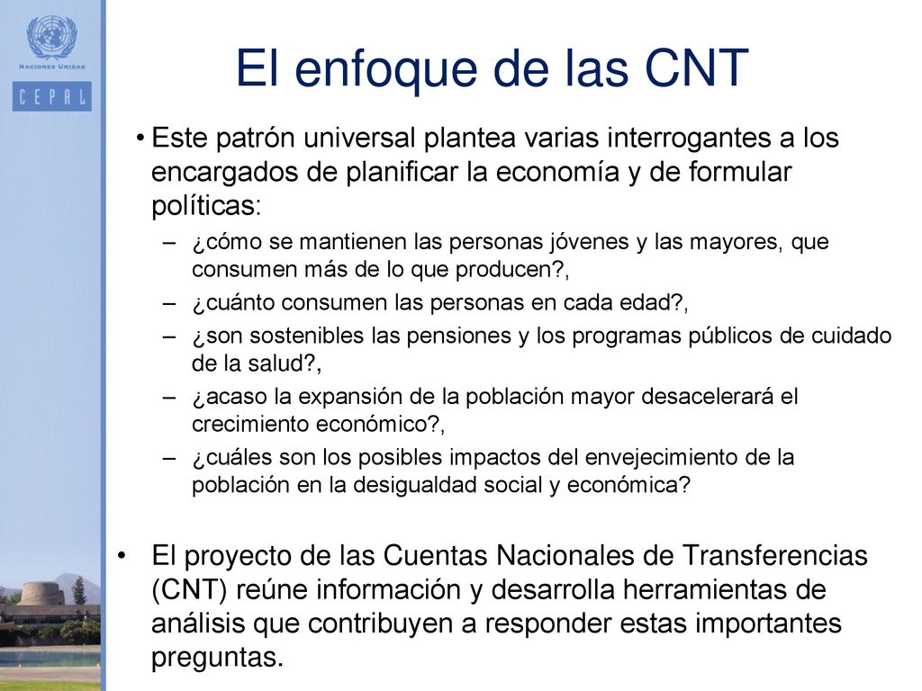 El enfoque de las CNT Este patrón universal plantea varias interrogantes a los encargados de planificar la economía y de formular políticas: