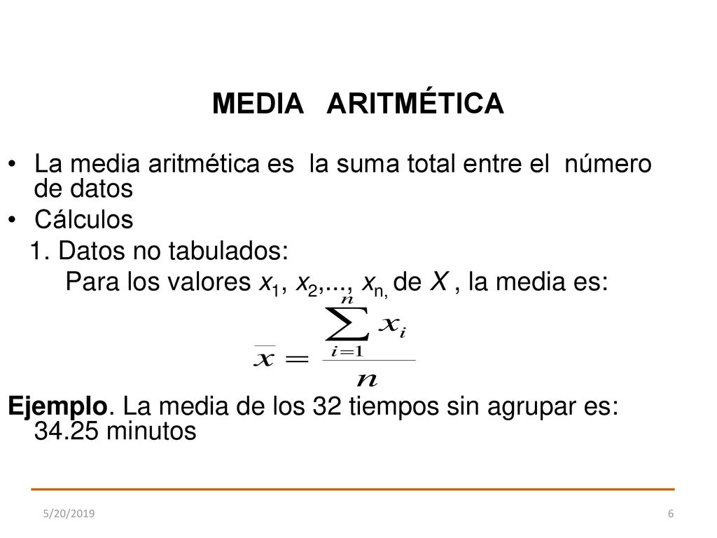 MEDIA ARITMÉTICA La media aritmética es la suma total entre el número de datos. Cálculos. 1. Datos no tabulados: