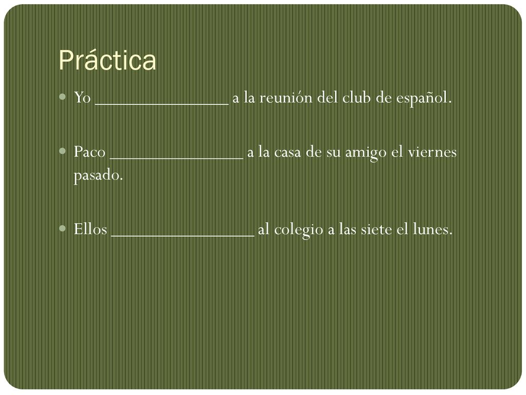 Práctica Yo ______________ a la reunión del club de español.
