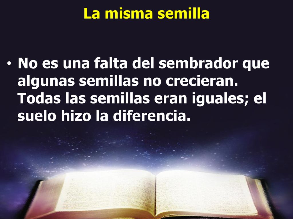 La misma semilla No es una falta del sembrador que algunas semillas no crecieran.