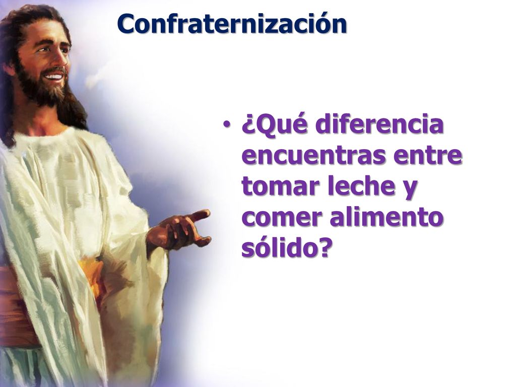 Confraternización ¿Qué diferencia encuentras entre tomar leche y comer alimento sólido