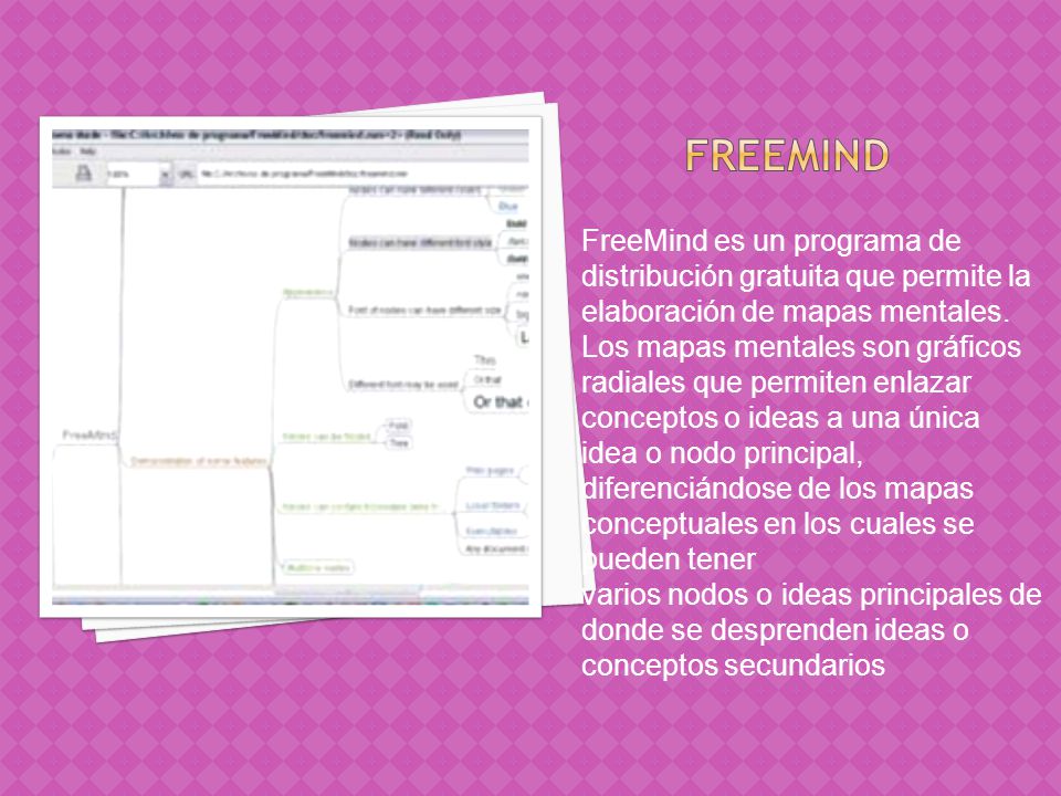 Freemind FreeMind es un programa de distribución gratuita que permite la elaboración de mapas mentales.